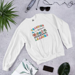Teaching Future Leaders Sweatshirt | Inspirational Teacher Apparel